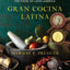 Gran Cocina Latina: The Food of Latin America