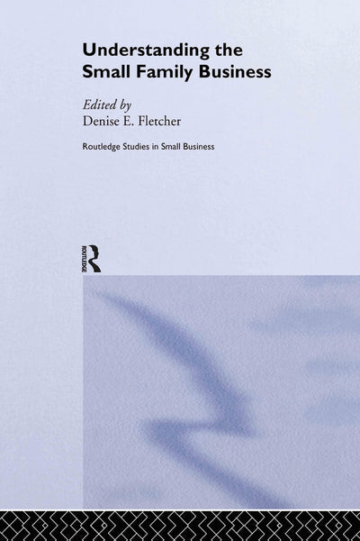 Understanding the Small Family Business (Routledge Studies in Entrepreneurship and Small Business)