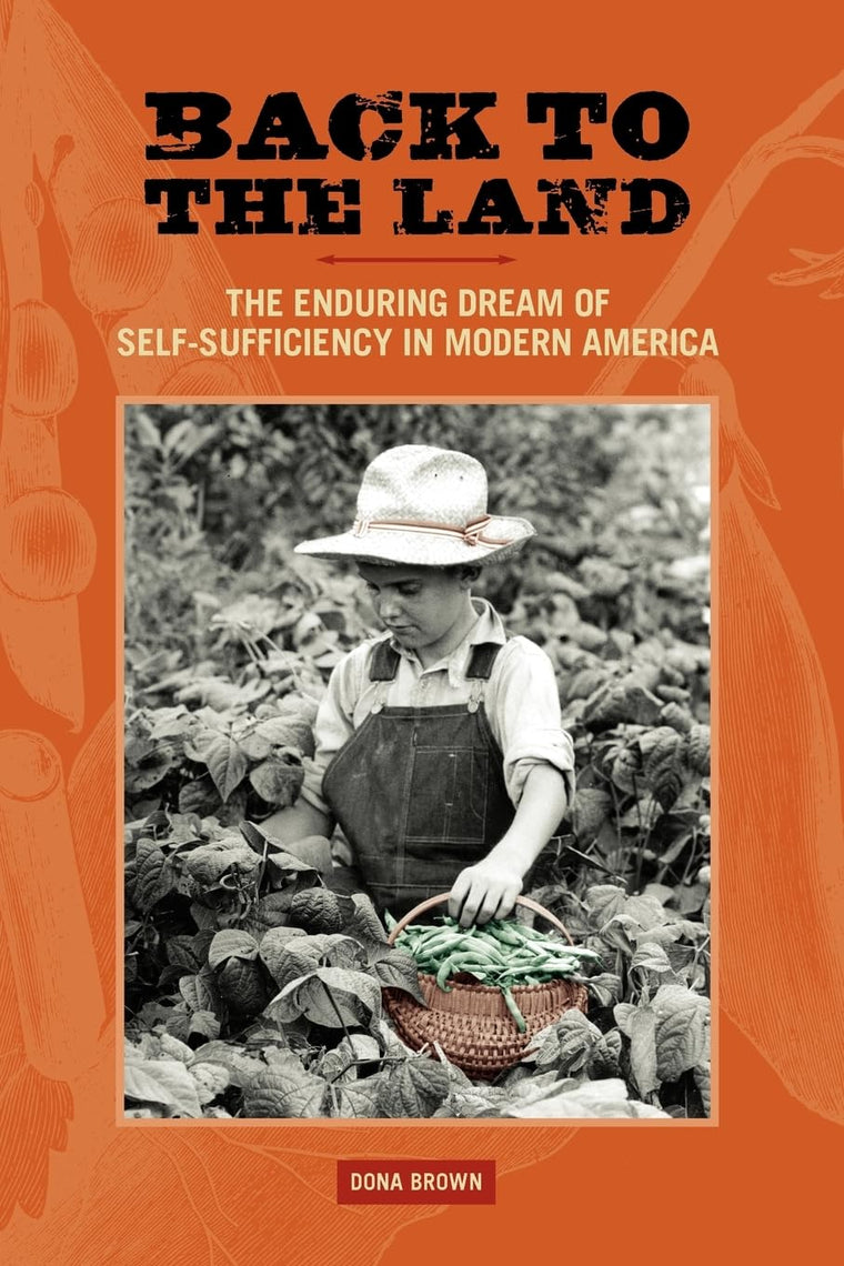Back to the Land: The Enduring Dream of Self-Sufficiency in Modern America (Studies in American Thought and Culture)