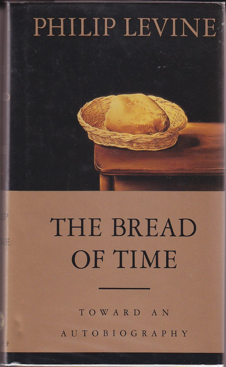 The Bread of Time: Toward an Autobiography by Levine, Philip