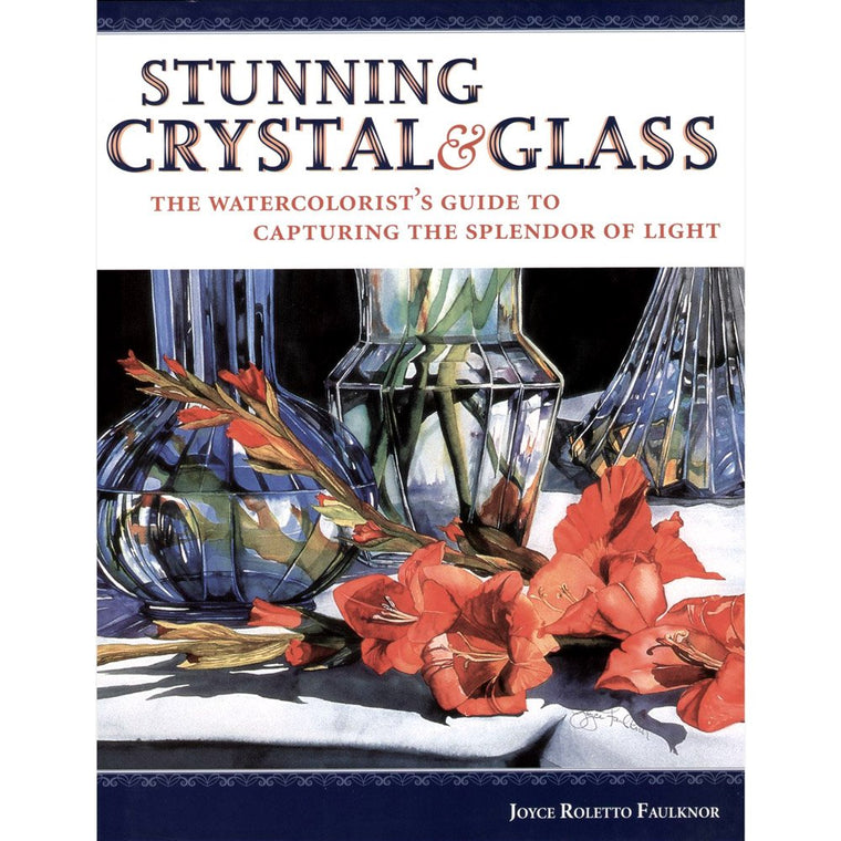 Paint Stunning Crystal & Glass: The Watercolorist's Guide to Painting With Light