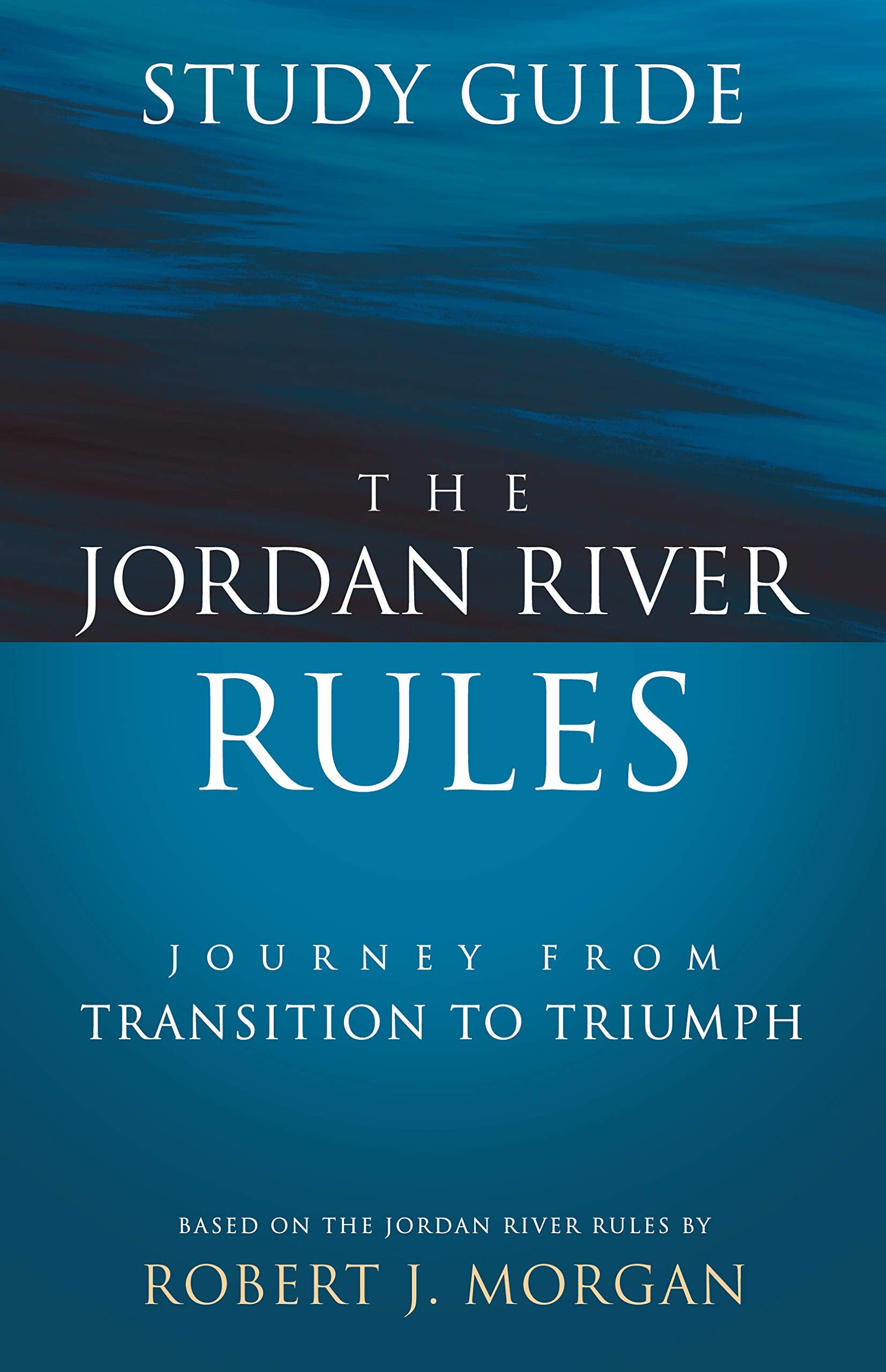 The Jordan River Rules Study Guide: Journey from Transition to Triumph