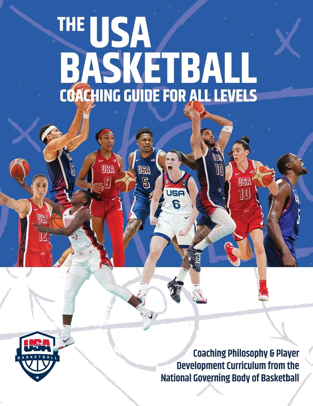 The USA Basketball Coaching Guide For All Levels: Coaching Philosophy & Player Development Curriculum from the National Governing Body of Basketball