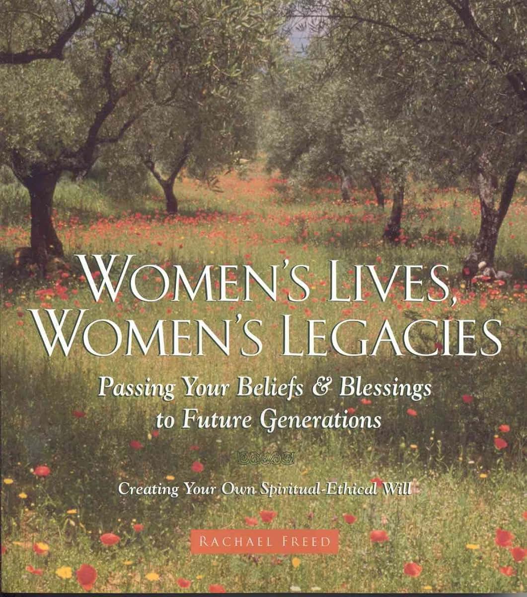 Women's Lives Women's Legacies: Passing Your Beliefs & Blessings to Future Generations