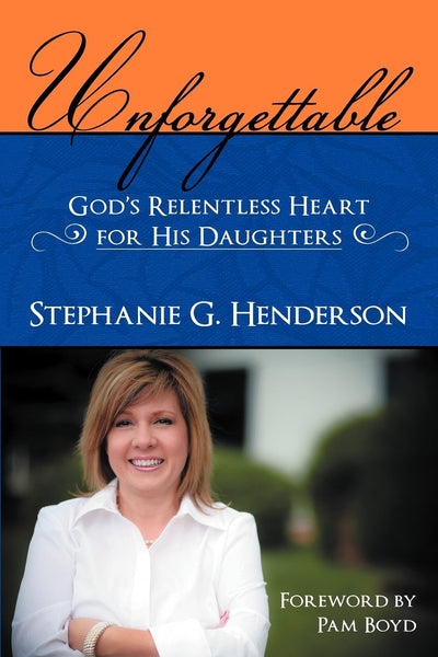 Unforgettable: Gods Relentless Heart for His Daughters