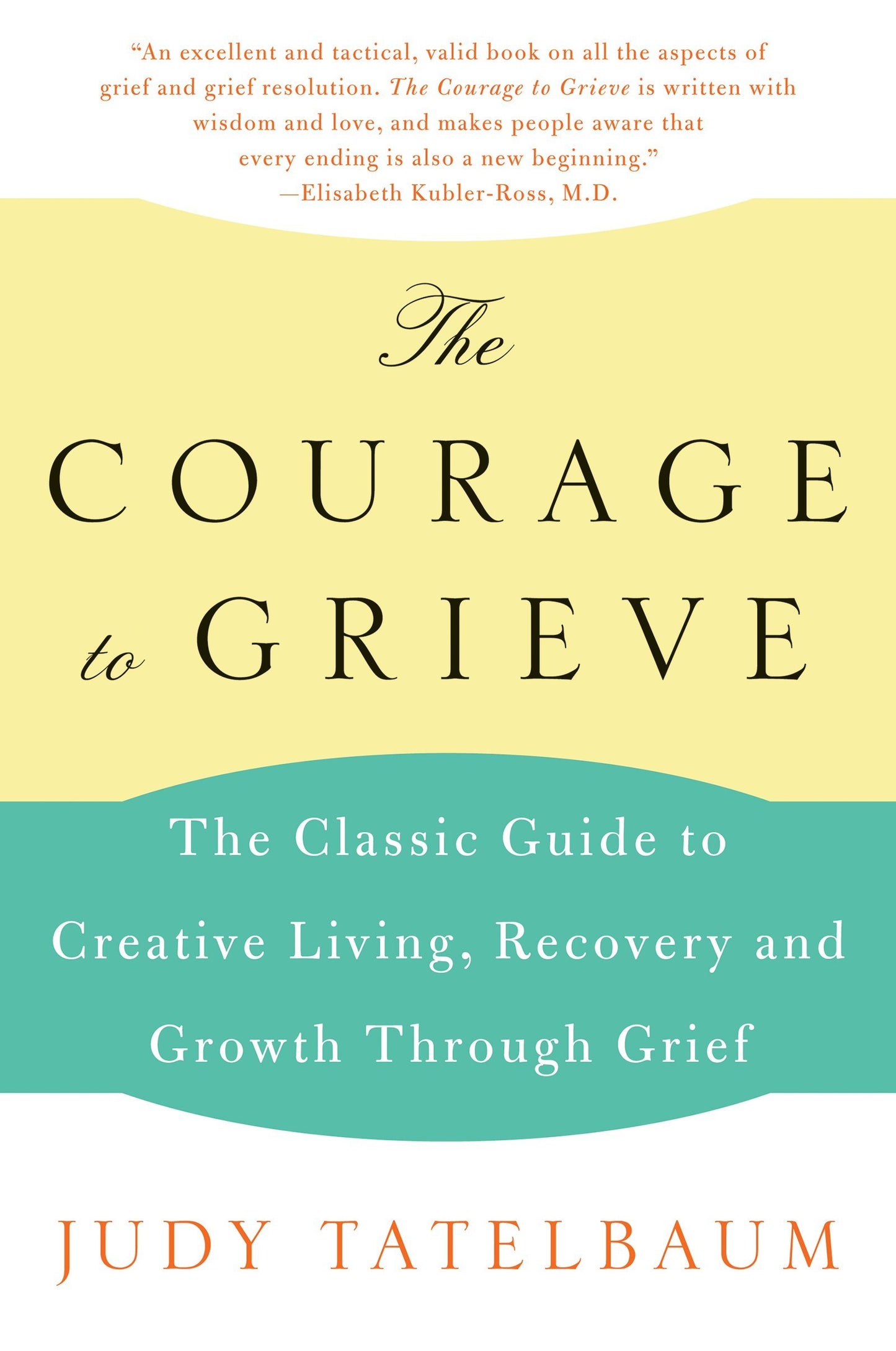 The Courage to Grieve: The Classic Guide to Creative Living, Recovery, and Growth Through Grief