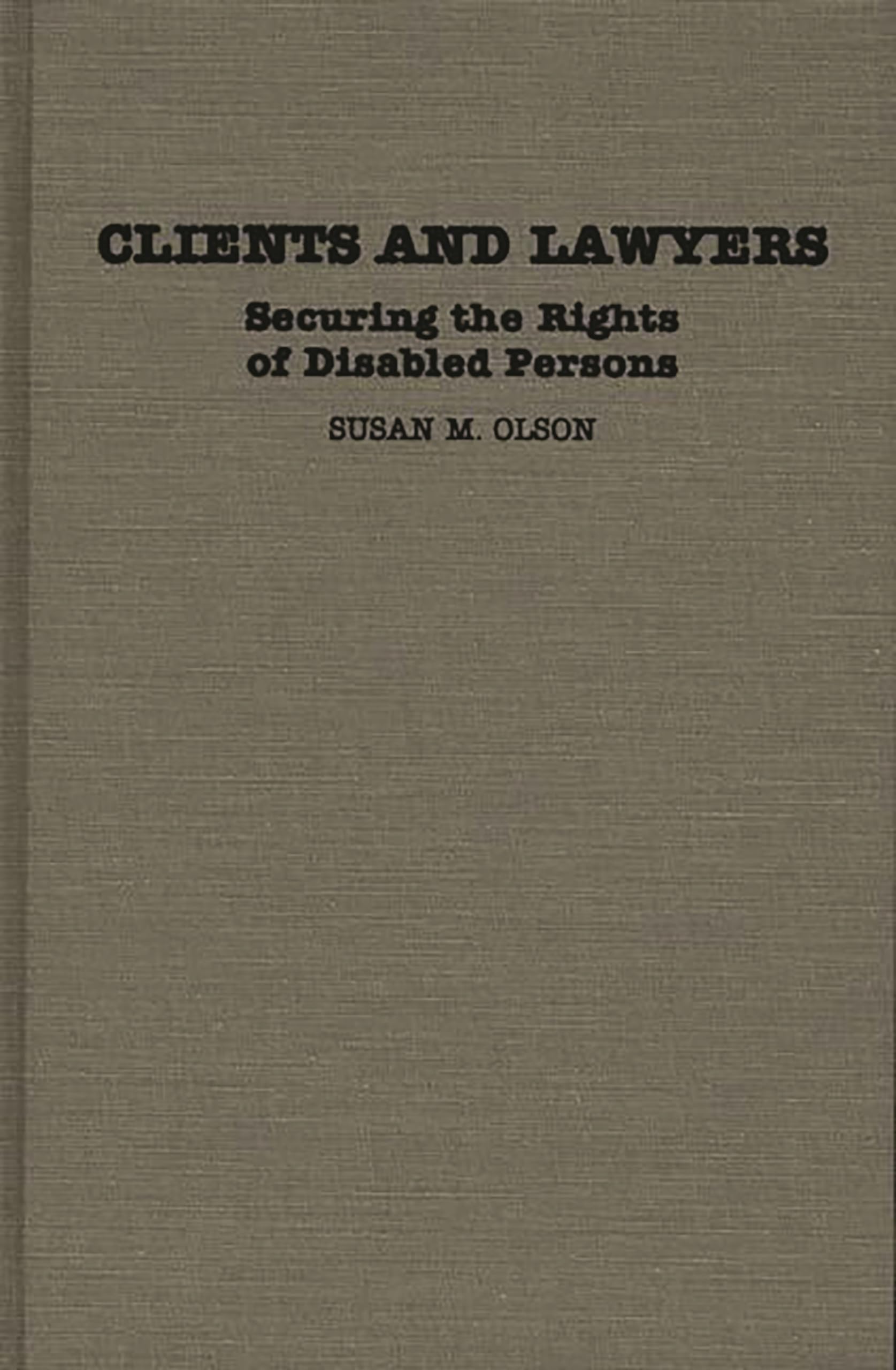 Clients and Lawyers: Securing the Rights of Disabled Persons (Contributions in Legal Studies)