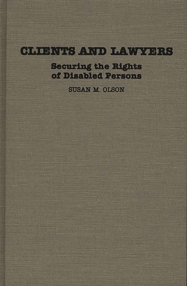 Clients and Lawyers: Securing the Rights of Disabled Persons (Contributions in Legal Studies)