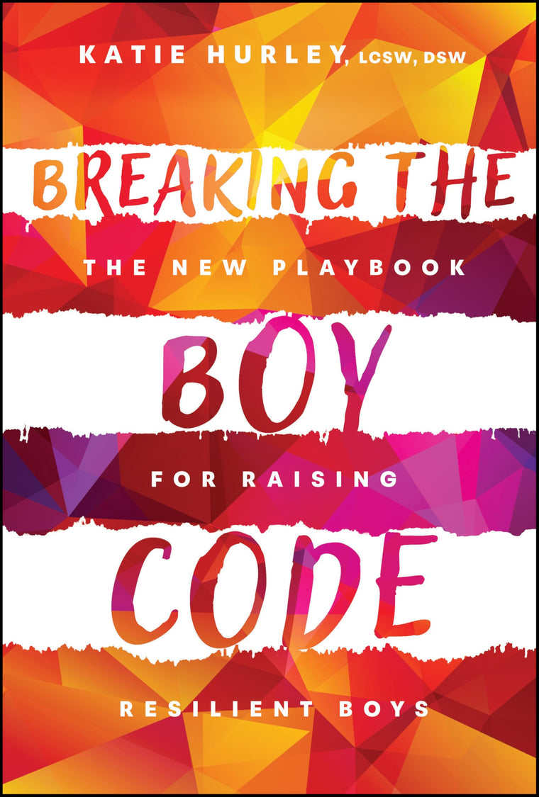 Breaking the Boy Code: The New Playbook for Raising Resilient Boys