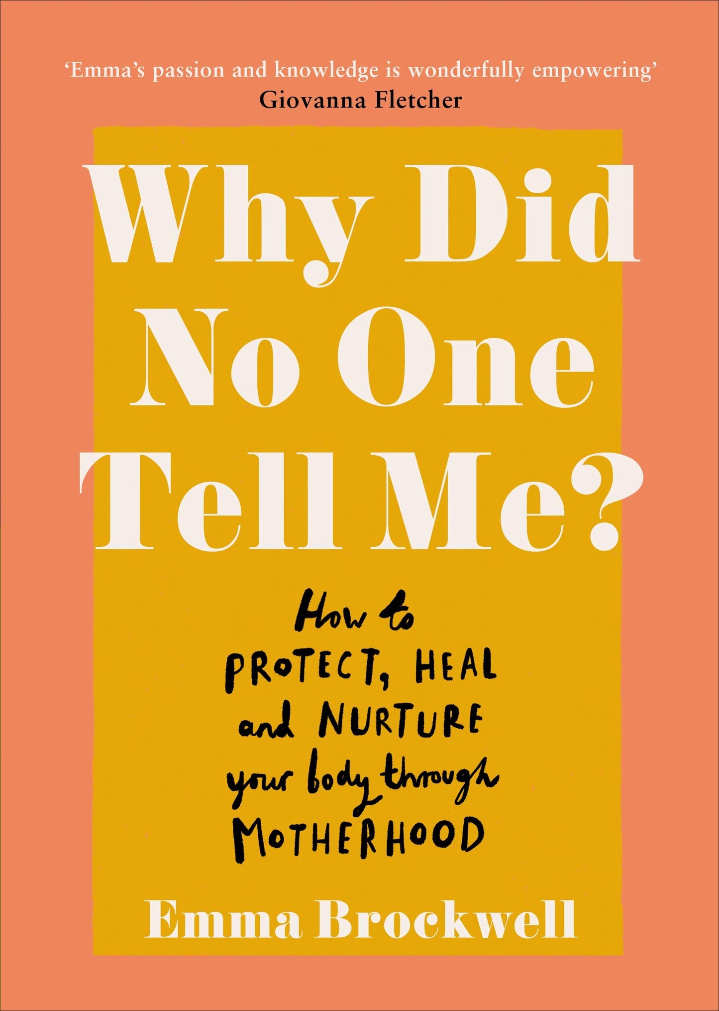 Why Did No One Tell Me?: What Every Woman Needs to Know to Protect, Heal and Nurture Her Body Through Motherhood