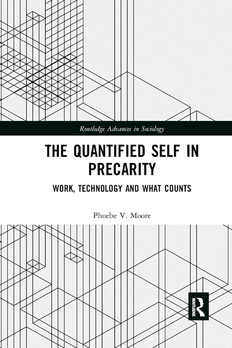 The Quantified Self in Precarity: Work, Technology and What Counts (Routledge Advances in Sociology)