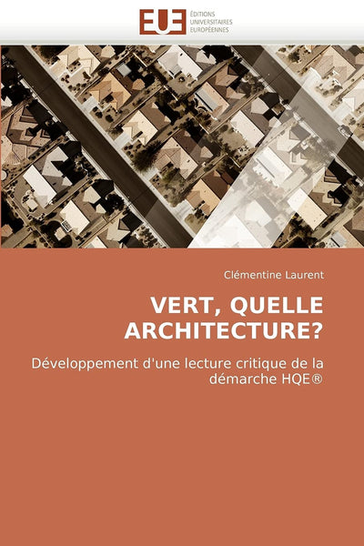 VERT, QUELLE ARCHITECTURE?: Développement d'une lecture critique de la démarche HQE (French Edition)