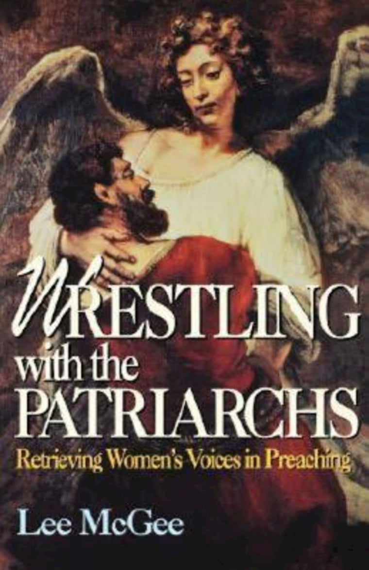 Wrestling with the Patriarchs: Retrieving Women's Voices in Preaching (Abingdon Preacher's Library)