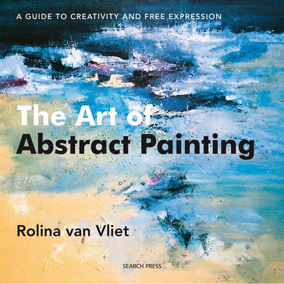 The Art of Abstract Painting: A Guide to Creativity and Free