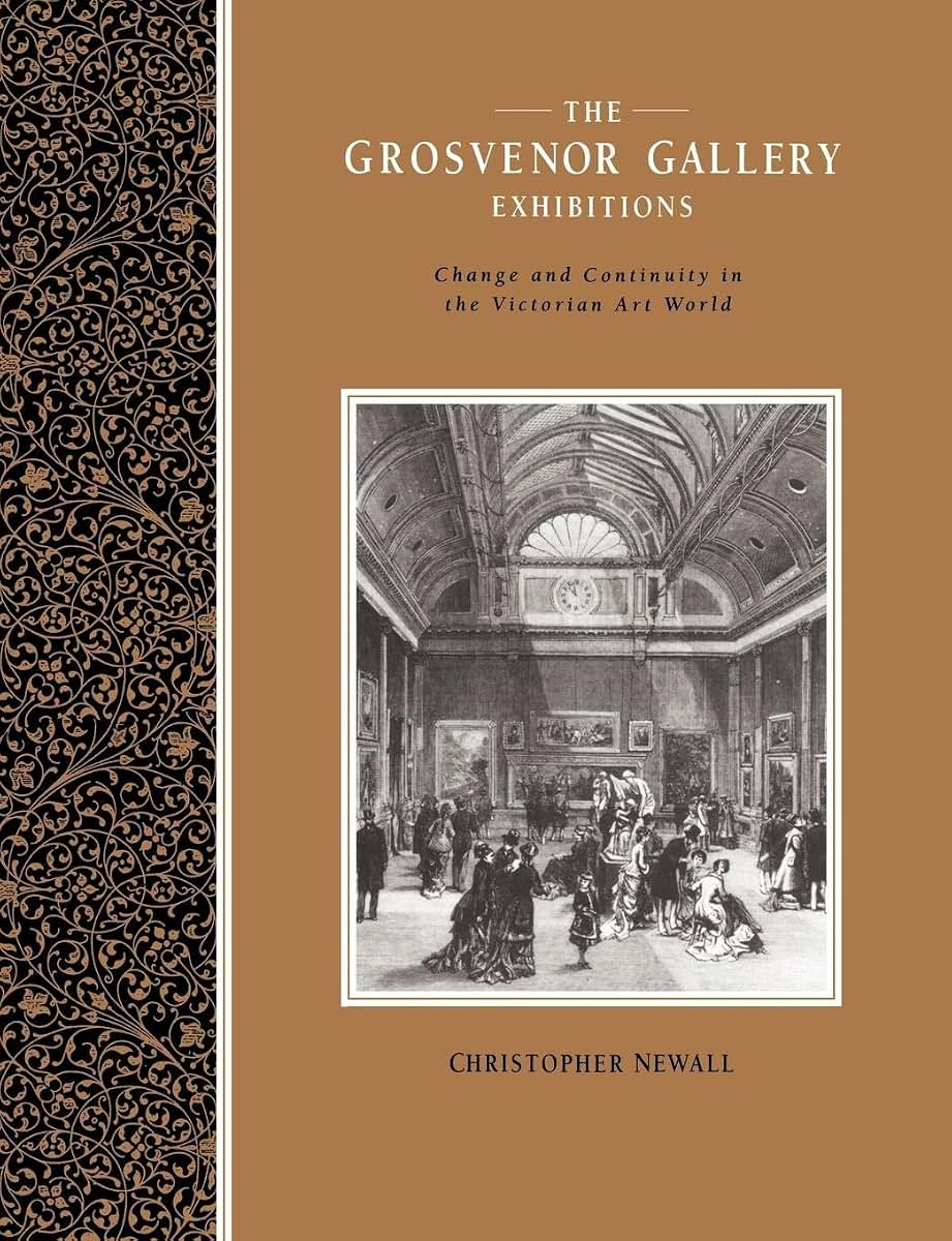 The Grosvenor Gallery Exhibitions: Change and Continuity in the Victorian Art World (Art Patrons and Public)
