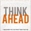 Think Ahead: 7 Decisions You Can Make Today for the God-Honoring Life You Want Tomorrow