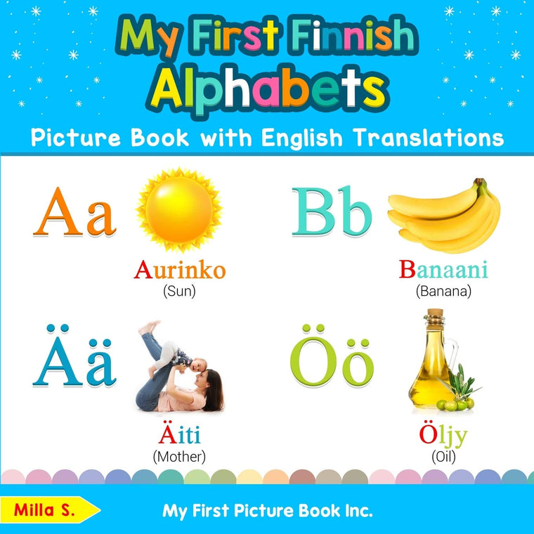 My First Finnish Alphabets Picture Book with English Translations: Bilingual Early Learning & Easy Teaching Finnish Books for Kids (Teach & Learn Basic Finnish words for Children)
