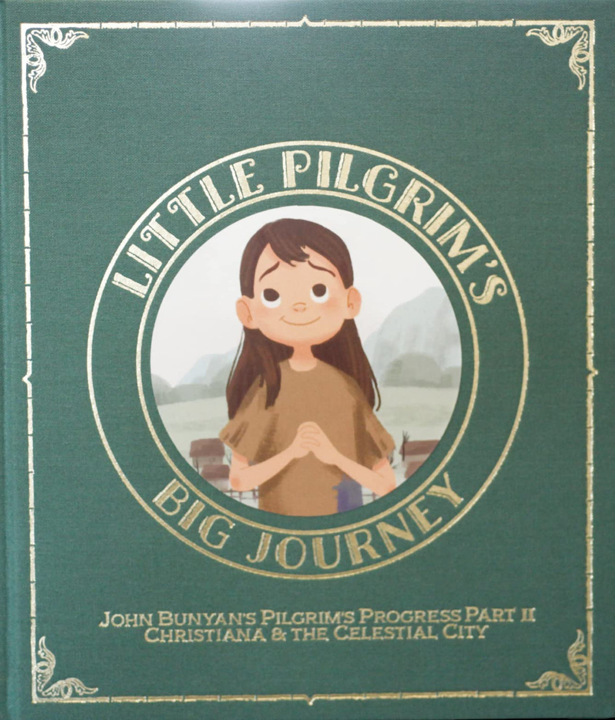 Little Pilgrim's Big Journey, Part II: Christiana & The Celestial City (The Pilgrim's Progress Fully Illustrated for Kids)