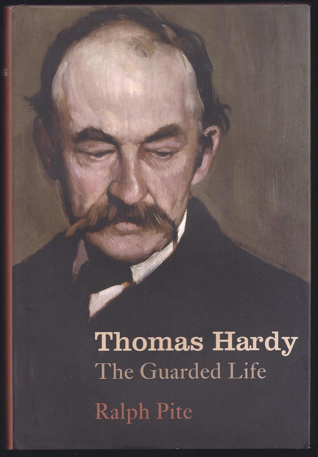 Thomas Hardy: The Guarded Life by Ralph Pite