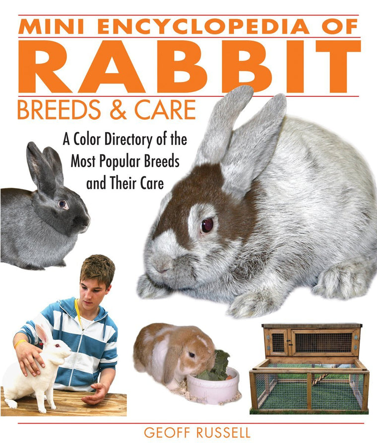 Mini Encyclopedia of Rabbit Breeds and Care: A Color Directory of the Most Popular Breeds and Their Care
