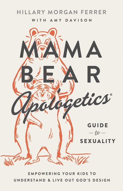 Mama Bear Apologetics Guide to Sexuality: Empowering Your Kids to Understand and Live Out Gods Design