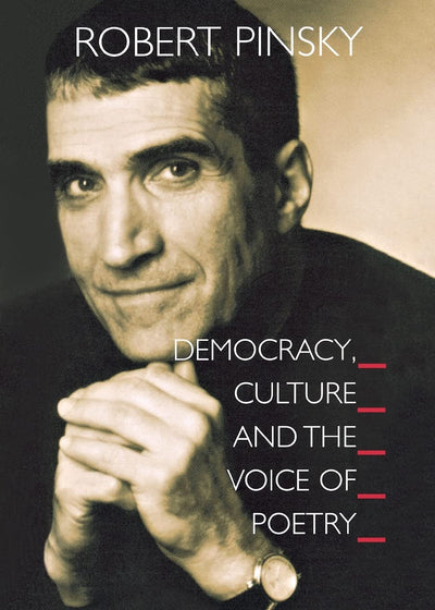 Democracy, Culture and the Voice of Poetry (The University Center for Human Values Series)