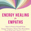Energy Healing for Empaths: How to Protect Yourself from Energy Vampires, Honor Your Boundaries, and Build Healthier Relationships