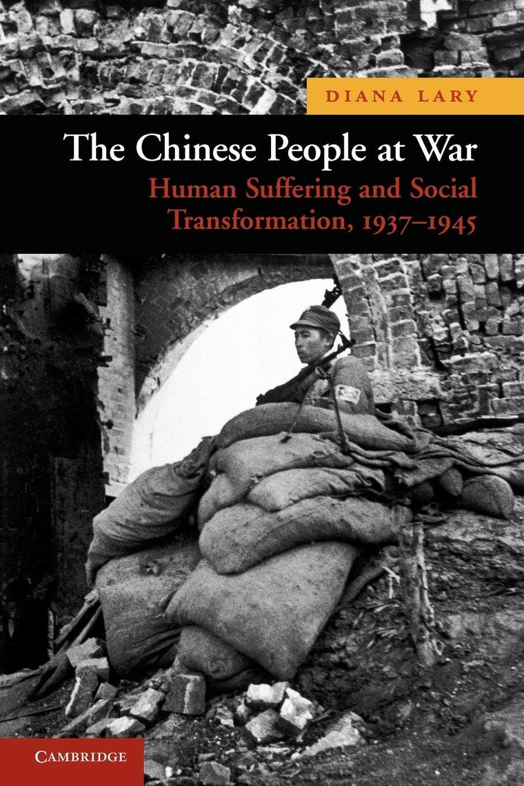The Chinese People at War: Human Suffering and Social Transformation, 1937-1945 (New Approaches to Asian History, Series Number 6)