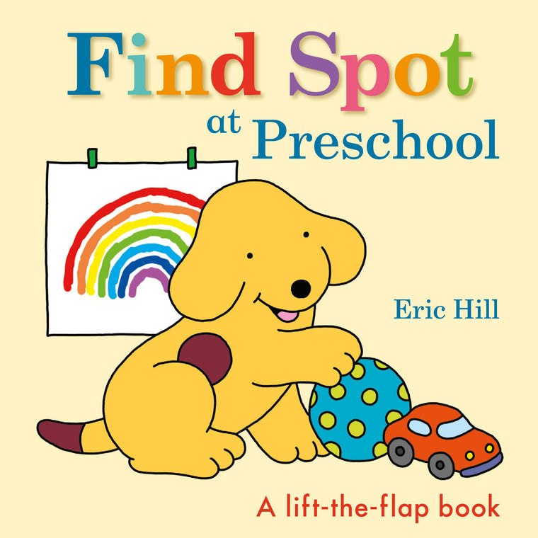 Find Spot at Preschool: A Lift-the-Flap Book by Hill, Eric