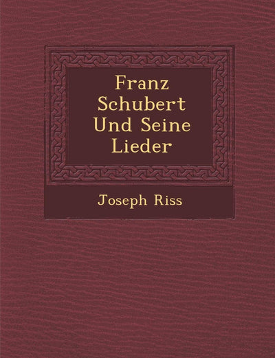 Franz Schubert Und Seine Lieder (German Edition)