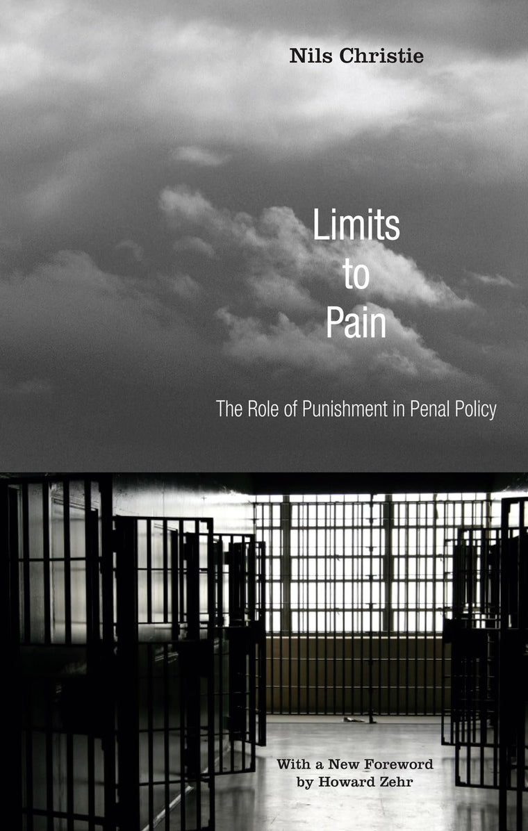 Limits to Pain: The Role of Punishment in Penal Policy (Restorative Justice Classics)