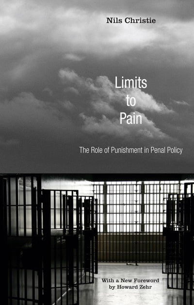 Limits to Pain: The Role of Punishment in Penal Policy (Restorative Justice Classics)