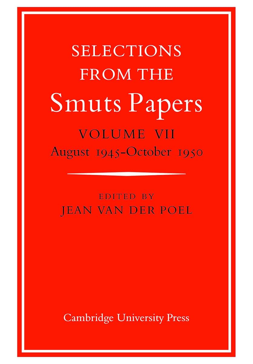 Selections from the Smuts Papers: Volume VII, August 1945-October 1950