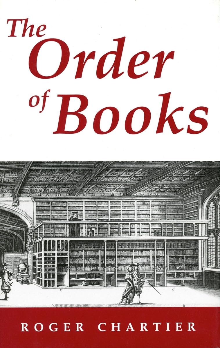 The Order of Books: Readers, Authors, and Libraries in Europe