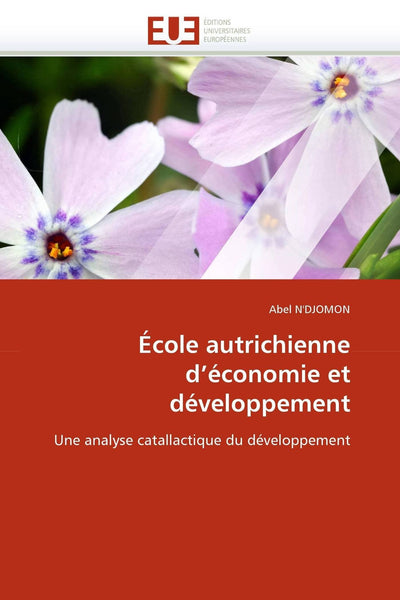 École autrichienne d'économie et développement: Une analyse catallactique du développement (Omn.Univ.Europ.) (French Edition)