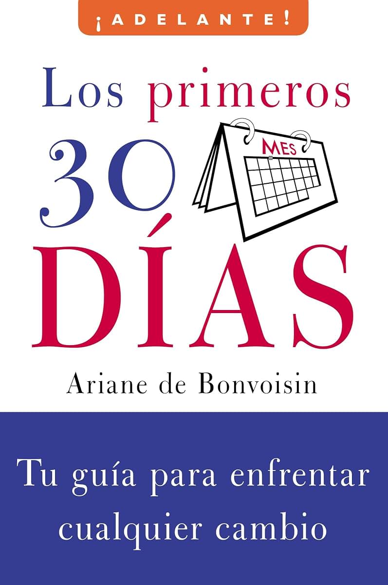 Los Primeros 30 dias: Tu guia para enfrentar cualquier cambio (Adelante) (Spanish Edition)