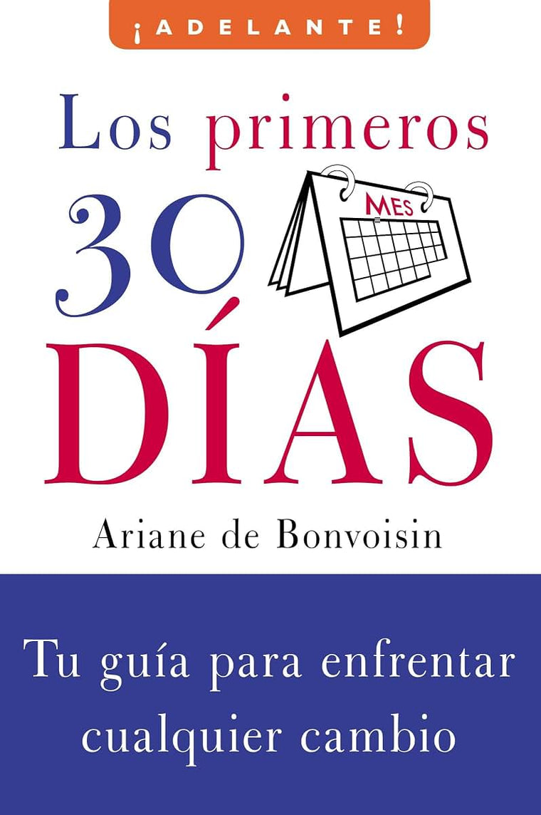 Los Primeros 30 dias: Tu guia para enfrentar cualquier cambio (Adelante) (Spanish Edition)