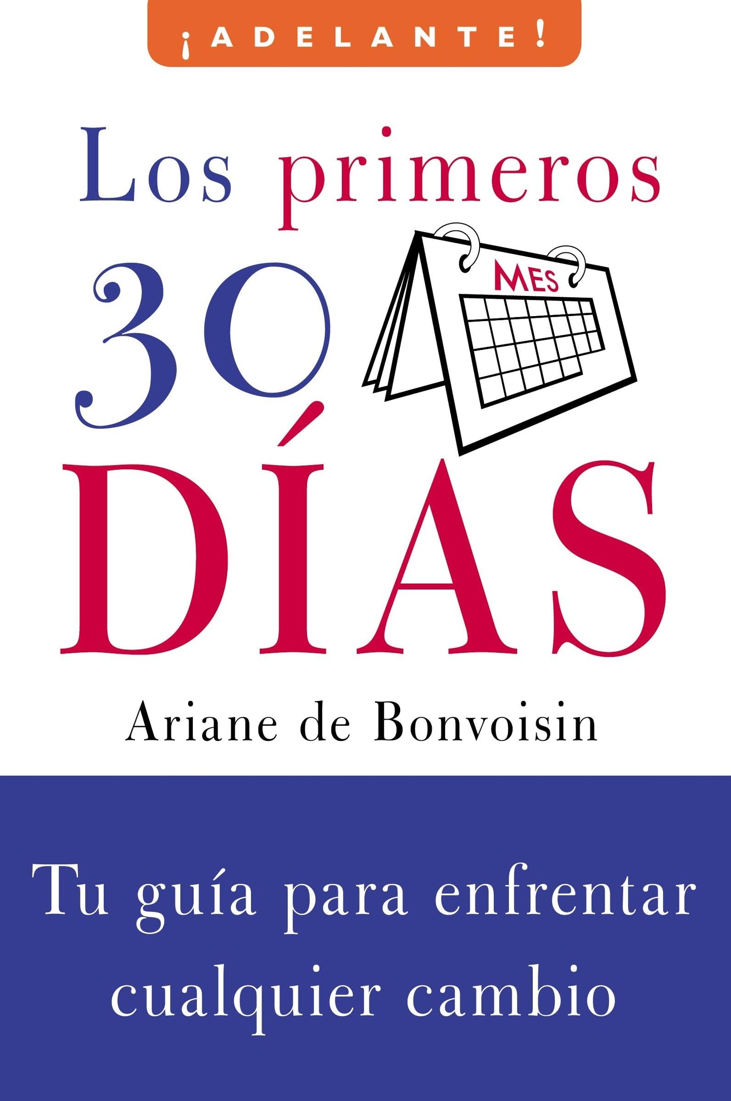 Los Primeros 30 dias: Tu guia para enfrentar cualquier cambio (Adelante) (Spanish Edition)