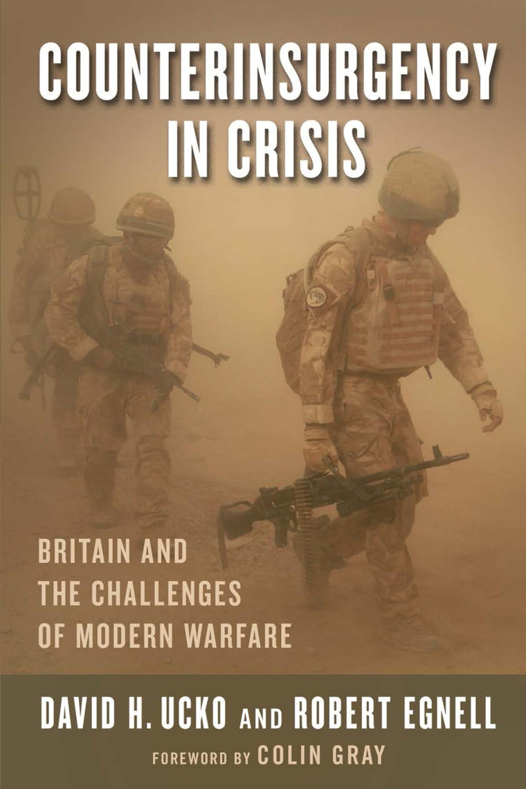 Counterinsurgency in Crisis: Britain and the Challenges of Modern Warfare (Columbia Studies in Terrorism and Irregular Warfare)
