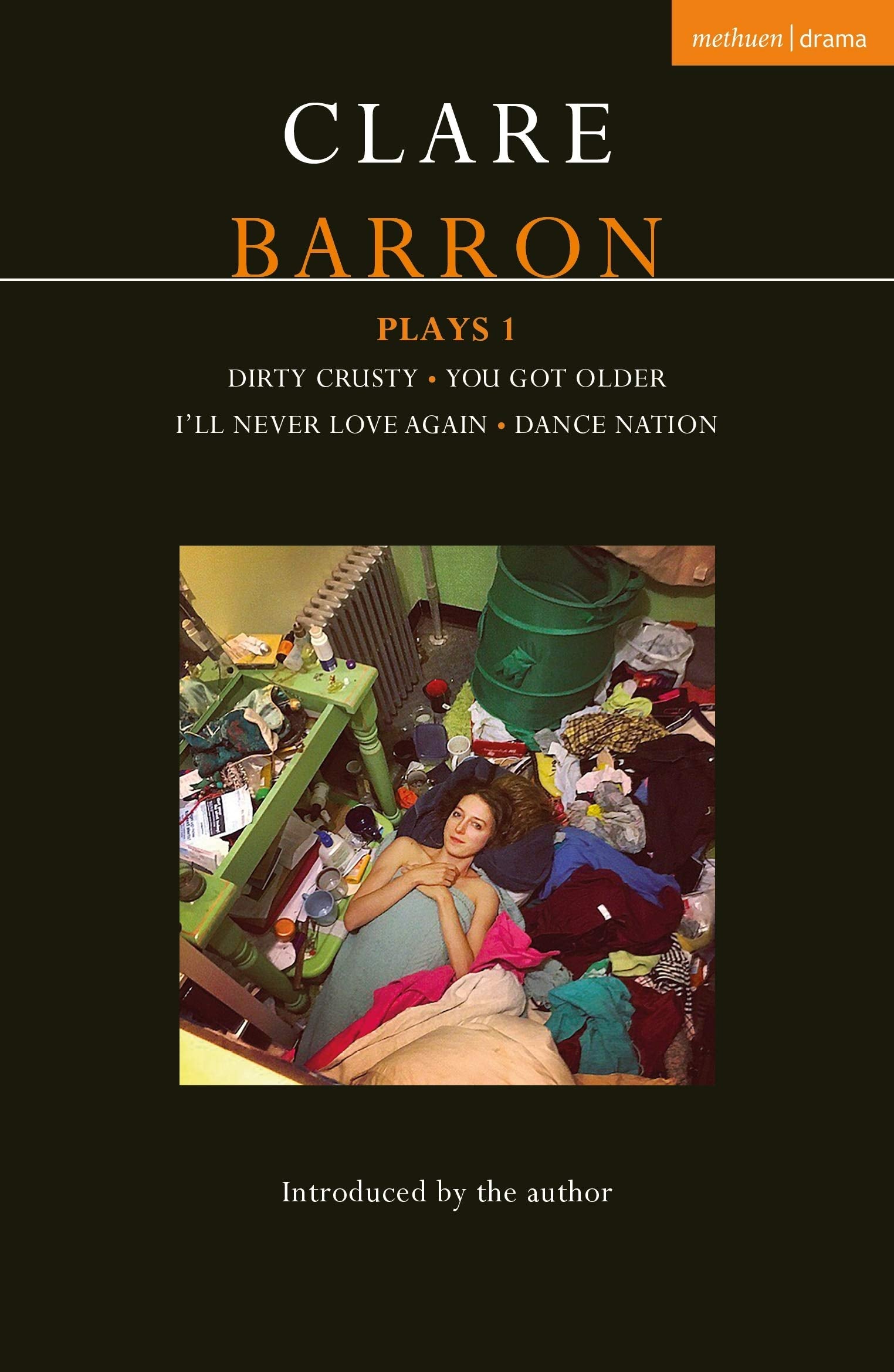 Clare Barron Plays 1: Dirty Crusty; You Got Older; I'll Never Love Again; Dance Nation (Contemporary Dramatists)