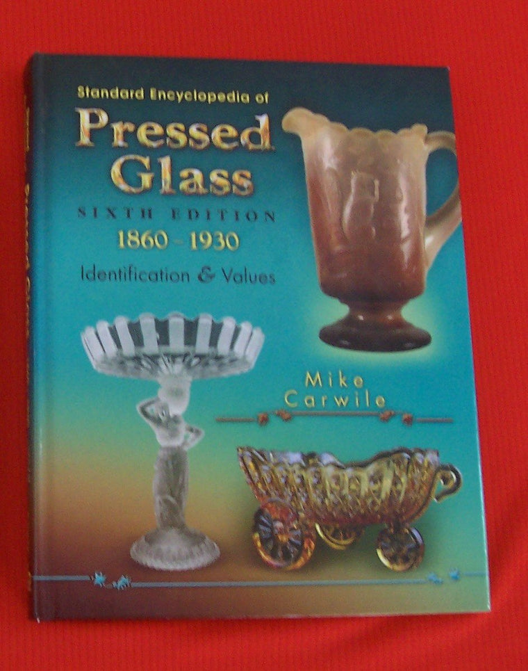 Standard Encyclopedia of Pressed Glass, 1860-1930: Identification & Values, 6th Edition