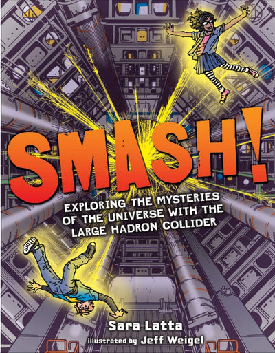 Smash!: Exploring the Mysteries of the Universe with the Large Hadron Collider