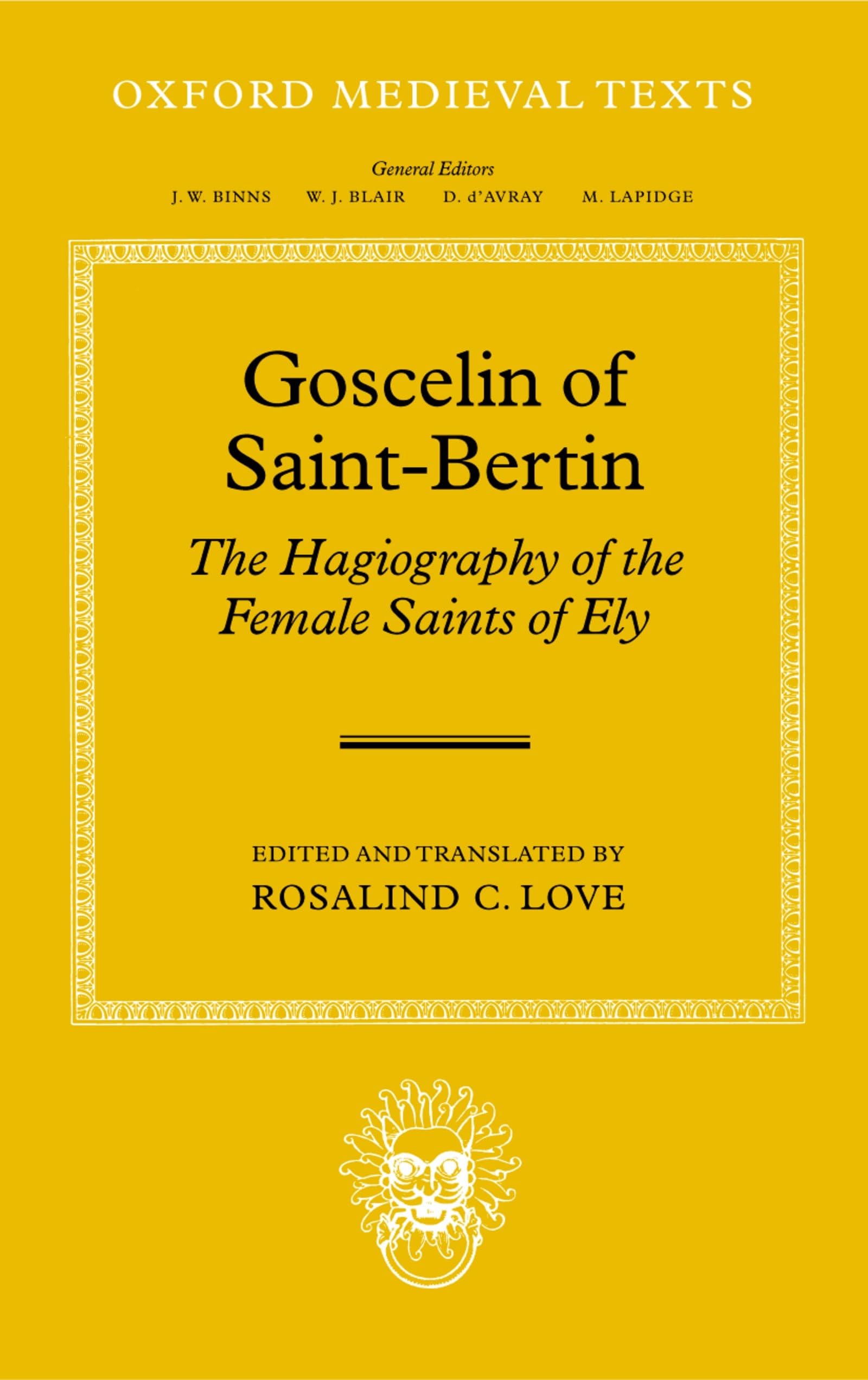 Goscelin of Saint-Bertin: The Hagiography of the Female Saints of Ely (Oxford Medieval Texts)