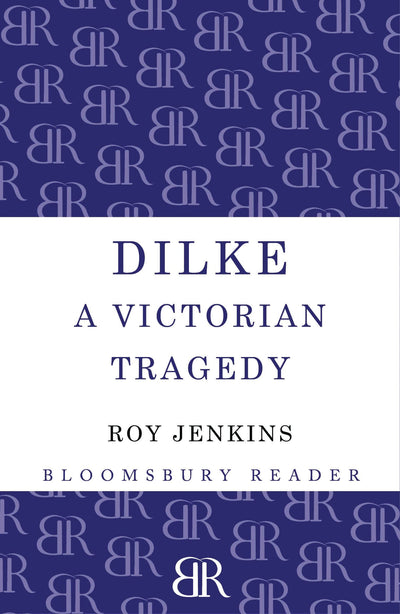 Dilke: A Victorian Tragedy