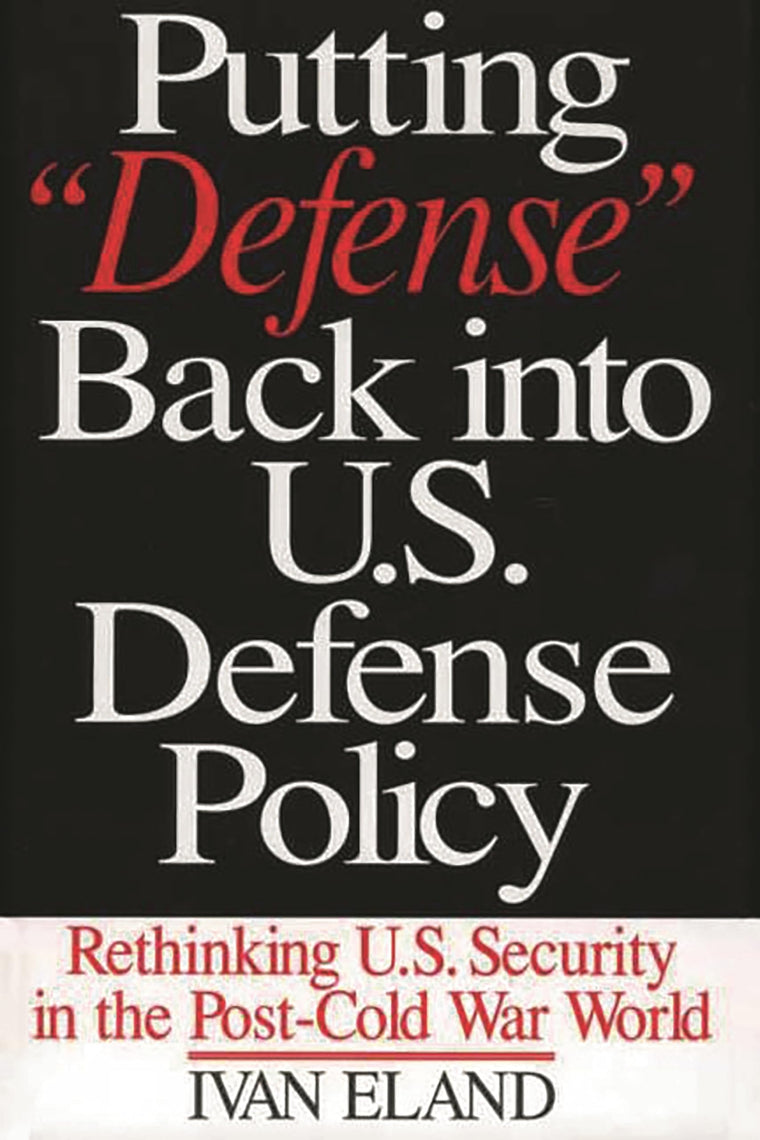 Putting "Defense" Back into U.S. Defense Policy: Rethinking U.S. Security in the Post-Cold War World