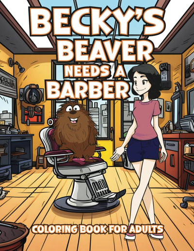 Becky's Beaver Needs a Barber: Hilarious Coloring Book for Adults with Funny, Rhyming Wordplay Quotes for Relaxation & Stress Relief (Gag Gift For Naughty Adults)