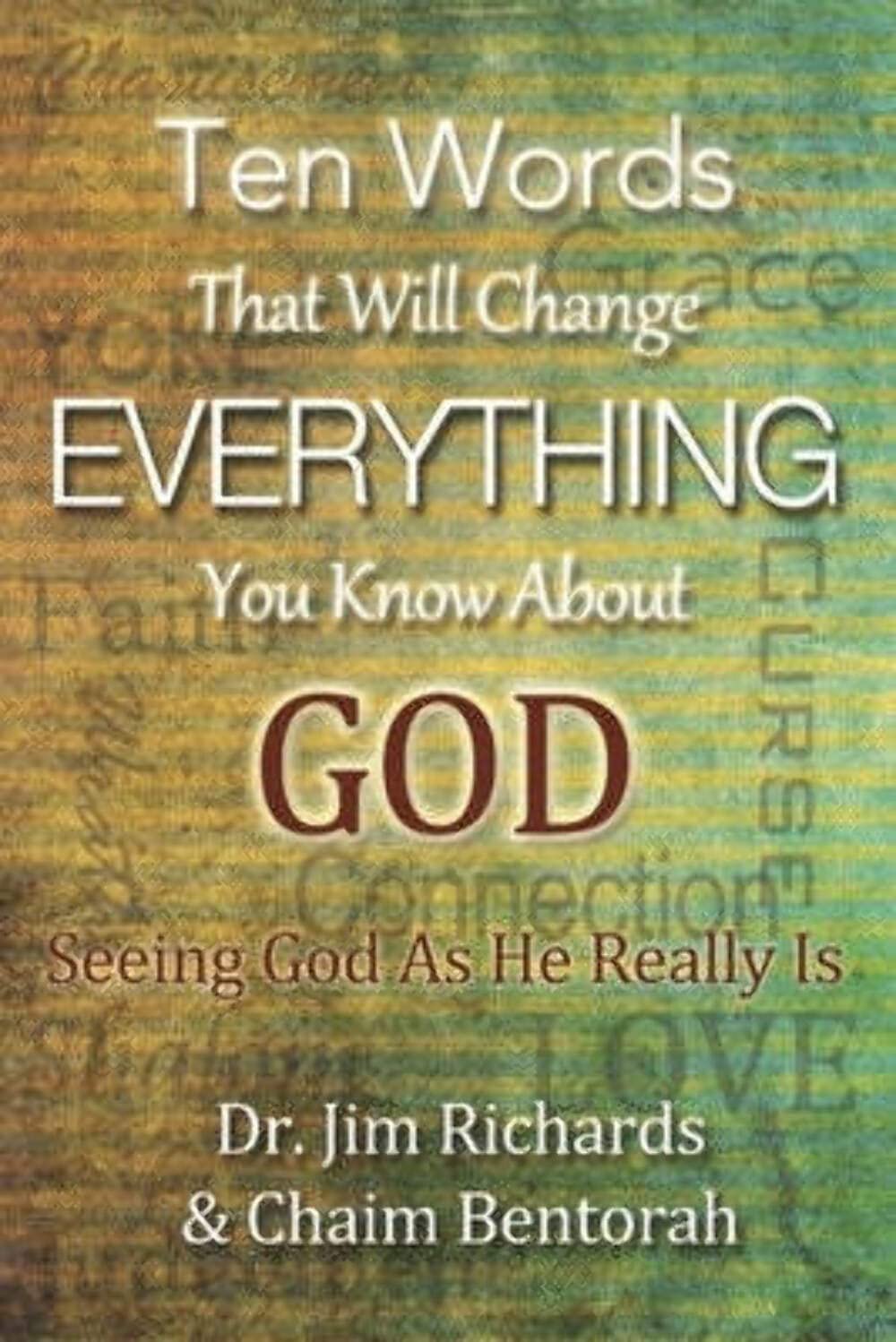 Ten Words That will Change Everything You Know About God: Seeing God As He Really Is