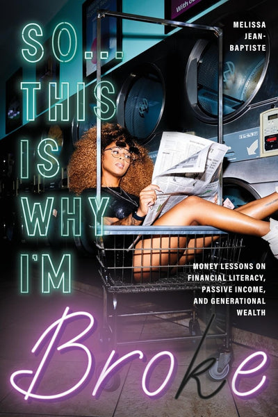 So...This Is Why I'm Broke: Money Lessons on Financial Literacy, Passive Income, and Generational Wealth (Budgeting, Money Management, BIPOC Financial Help)