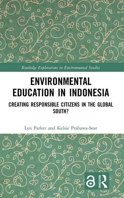 Environmental Education in Indonesia: Creating Responsible Citizens in the Global South? (Routledge Explorations in Environmental Studies)