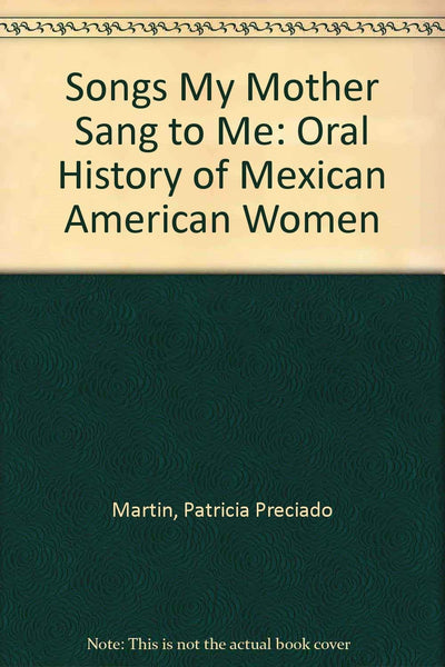 Songs My Mother Sang to Me: An Oral History of Mexican American Women